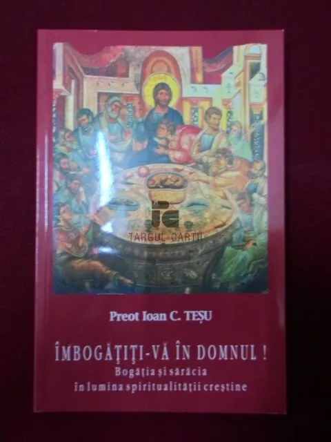 Coperta: Îmbogățiți-vă în Domnul! Bogăția și sărăcia în lumina spiritualității creștine